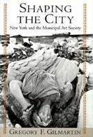Shaping the City: New York and the Municipal Art Society 051758574X Book Cover