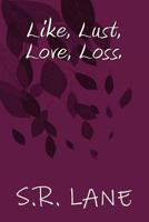 Like, Lust, Love, Loss. 1500303305 Book Cover