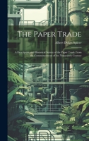 The Paper Trade: A Descriptive and Historical Survey of the Paper Trade From the Commencement of the Nineteenth Century 1021652156 Book Cover