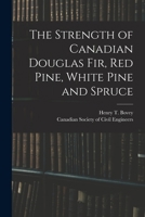 The Strength of Canadian Douglas Fir, Red Pine, White Pine, and Spruce 101537462X Book Cover