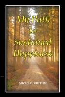 My Path to Sustained Happiness B09TDW84X6 Book Cover