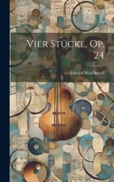 Vier Stucke, Op. 24 1022608045 Book Cover