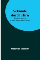 Sekunde durch Hirn: Ein unheimlich schnell rotierender Roman 9356901279 Book Cover