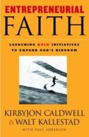 Entrepreneurial Faith: Launching Bold Initiatives to Expand God's Kingdom 1578568374 Book Cover