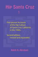Hip Santa Cruz: First-Person Accounts of the Hip Culture of Santa Cruz, California in the 1960s 1944037381 Book Cover