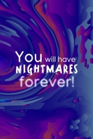 You Will Have Nightmares Forever!: All Purpose 6x9 Blank Lined Notebook Journal Way Better Than A Card Trendy Unique Gift Solid Groovy Nightmare 1696442486 Book Cover