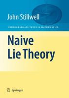 Naive Lie Theory (Undergraduate Texts in Mathematics) 0387782141 Book Cover