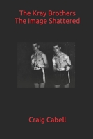 The Kray Brothers The Image Shattered B08XZF1ZR4 Book Cover