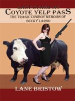Last Stand at Coyote Yelp Pass: The Tragic Cowboy Memoirs of Bucky Laroo 1434383350 Book Cover