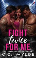 Fight Twice for Me (Two Stepbrothers Are Better Than One) 1718612206 Book Cover