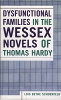 Dysfunctional Families in the Wessex Novels of Thomas Hardy 076183169X Book Cover
