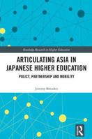 Articulating Asia in Japanese Higher Education: Policy, Partnership and Mobility 0367375788 Book Cover