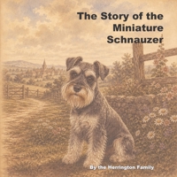 The Story of the Miniature Schnauzer (The Stories of the Greatest Dog Breeds) B0H2YNYQQP Book Cover