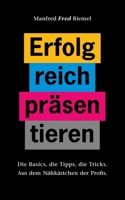 Erfolgreich pr?sentieren: Die Basics, die Tipps, die Tricks. 3754360868 Book Cover