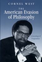 The American Evasion of Philosophy: A Genealogy of Pragmatism 0299119645 Book Cover