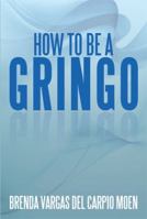 How to Be a Gringo 1483691519 Book Cover