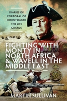 Fighting with Monty in North Africa and Wavell in the Middle East : Diaries of Corporal of Horse Wager, the Life Guards 1036182428 Book Cover