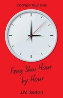 Feng Shui Hour by Hour: Change Your Day (Alternatives: Life Options for Today) 1909771244 Book Cover