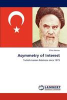 Asymmetry of Interest: Turkish-Iranian Relations since 1979 3844300619 Book Cover
