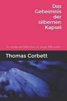 Das Geheimniss der silbernen Kapsel: Ein modernes Märchen für junge Menschen 1089673485 Book Cover