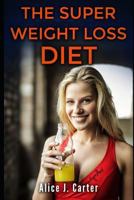 The Super Weight Loss Diet: How to lose weight in 30 days and be fit without too much hassle 1724159631 Book Cover