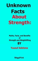 Unknown Facts About Strength: Myths, Facts, and Benefits оf Strеngth and Weightlifting B09YVXN2FY Book Cover