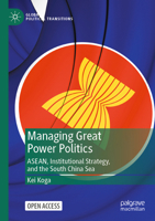 Managing Great Power Politics: ASEAN, Institutional Strategy, and the South China Sea 9811926131 Book Cover