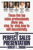 The Perfect Sales Presentation: These Five Top Sales Professionals Show You, Step by Step, How To Sell Successfully 0553266373 Book Cover