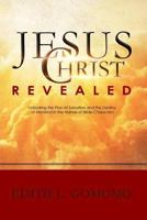 Jesus Christ Revealed: : Unlocking the Plan of Salvation and the Destiny of Mankind in the Names of Bible Characters 198610768X Book Cover