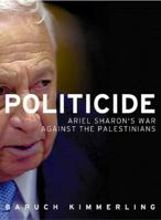 Politicide: Ariel Sharon's War Against the Palestinians 1844675327 Book Cover