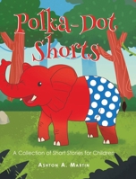Polka-Dot Shorts: A Collection of Short Stories for Children B0DRZFQ5PJ Book Cover
