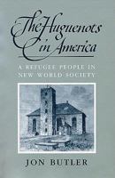The Huguenots in America: A Refugee People in New World Society 0674413210 Book Cover