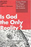 Is God the Only Reality? Science Points to a Deeper Meaning of the Universe 0826406505 Book Cover