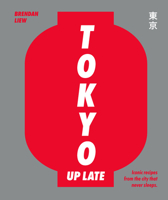 Tokyo Up Late: Iconic recipes from the city that never sleeps 1922417599 Book Cover