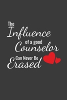 The Influence Of A Good Counselor Can Never Be Erased: Great Gift - Lined Journal For Your School Counselor - 122 Pages, 6" x 9" (15.24 x 22.86 cm), Durable Soft Cover 1695137949 Book Cover