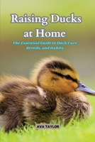 Raising Ducks at Home: The Essential Guide to Duck Care, Breeds, and Habits 1088264905 Book Cover