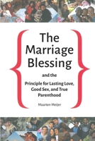 The Marriage Blessing: and the Principle for Lasting Love, Good Sex and True Parenthood B08F6YD5HM Book Cover