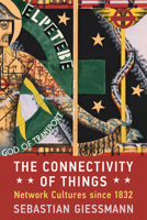 The Connectivity of Things: Network Cultures Since 1832 0262550741 Book Cover