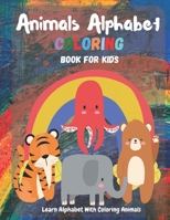 Animals Alphabet Coloring Books for Kids: Learn Alphabet With Coloring Animals - Activities for Toddlers, Preschoolers, Best Gift For Boys & Girls Ages 3 - 8 B08GV91XH9 Book Cover