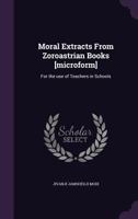 Moral Extracts from Zoroastrian Books for the Use of Teachers in Schools 1178206750 Book Cover