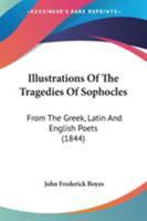 Illustrations Of The Tragedies Of Sophocles: From The Greek, Latin And English Poets 1104133571 Book Cover
