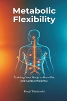 Metabolic Flexibility: Training Your Body to Burn Fat and Carbs Efficiently 937412680X Book Cover