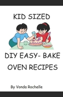 Kid's Sized DIY EasyBake Oven Type Recipes B092YV2RJM Book Cover