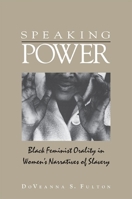Speaking Power: Black Feminist Orality In Women's Narratives Of Slavery 0791466388 Book Cover