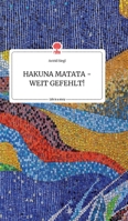 HAKUNA MATATA - WEIT GEFEHLT! Life is a Story - story.one 399087814X Book Cover