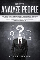 How To Analyze People: The Art of Speed Reading People Through Body Language Secrets Discovering What Every Person is Saying on Sight -The Ultimate Master Guide of Human Dark Psychology 101 1801157642 Book Cover