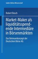Market-Maker ALS Liquiditatsspendende Intermediare in Borsenmarkten: Das Betreuerkonzept Der Deutschen Borse AG 3824474077 Book Cover
