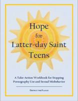 Hope for Latter-Day Saint Teens : A Take-Action Workbook for Stopping Pornography Use and Sexual Misbehavior 1733211527 Book Cover