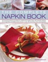 The Complete Napkin Book: 150 practical projects and ideas for napkins and napkin rings, with beautiful designs and imaginative embellishments shown in over 280 stunning colour photographs 1844764974 Book Cover