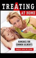 Treating at Home: Remedies for Common Ailments 1517333512 Book Cover